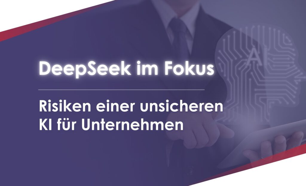 DeepSeek im Fokus: Die Risiken einer unsicheren KI für ...